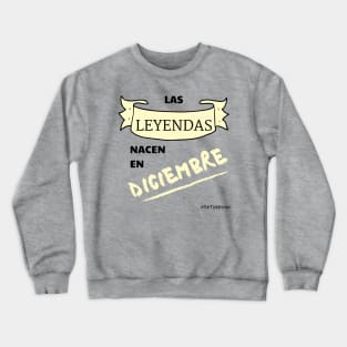 Leyendas Nacen en Diciembre! Se Tu Mismo Crewneck Sweatshirt